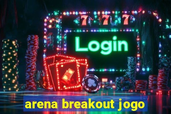 arena breakout jogo